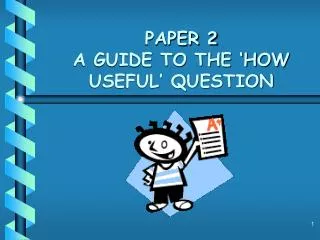 PAPER 2 A GUIDE TO THE ‘HOW USEFUL’ QUESTION