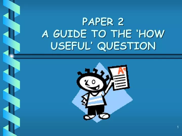 paper 2 a guide to the how useful question