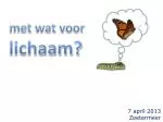 met wat voor lichaam? - slide 1