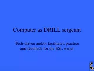 Computer as DRILL sergeant