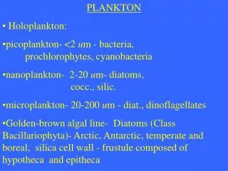 PLANKTON Holoplankton: picoplankton- &lt;2 u m - bacteria, 					prochlorophytes, cyanobacteria