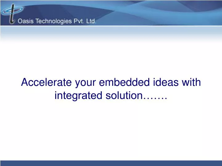 accelerate your embedded ideas with integrated solution
