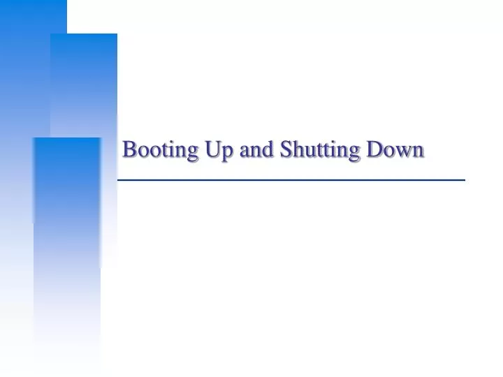 booting up and shutting down