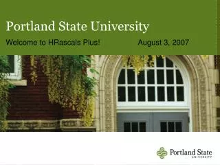 Portland State University Welcome to HRascals Plus!		August 3, 2007