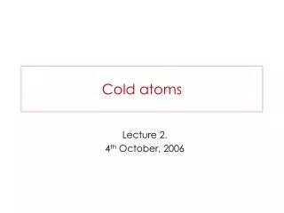 Cold atoms