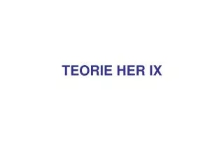 teorie her ix