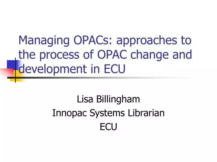 managing opacs approaches to the process of opac change and development in ecu