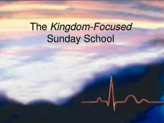 The Kingdom-Focused Sunday School
