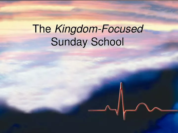 the kingdom focused sunday school