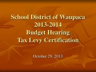 School District of Waupaca 2013-2014 Budget Hearing Tax Levy Certification