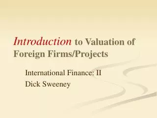 Introduction to Valuation of Foreign Firms/Projects