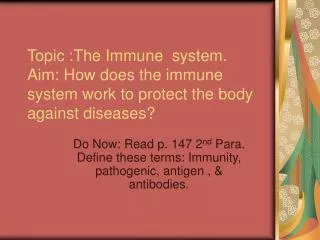 Do Now: Read p. 147 2 nd Para. Define these terms: Immunity, pathogenic, antigen , &amp; antibodies.