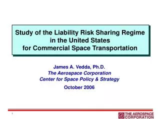 James A. Vedda, Ph.D. The Aerospace Corporation Center for Space Policy &amp; Strategy