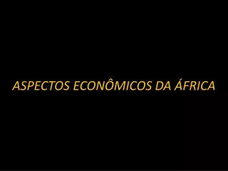 aspectos econ micos da frica