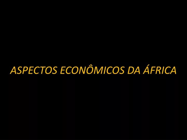 aspectos econ micos da frica