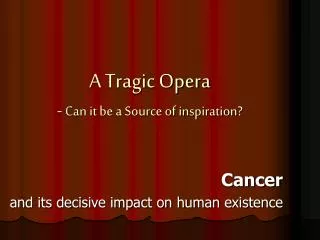 A Tragic Opera - Can it be a Source of inspiration?