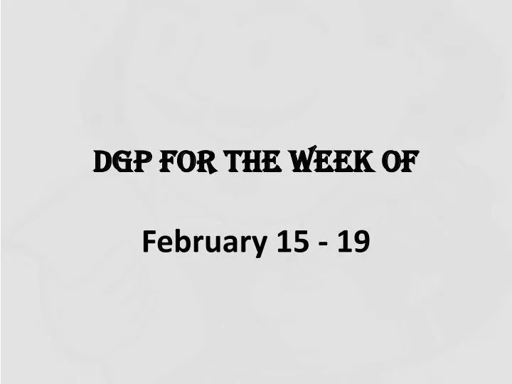 dgp for the week of