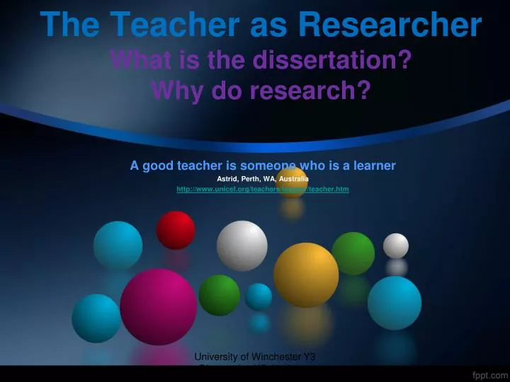 the teacher as researcher what is the dissertation why do research