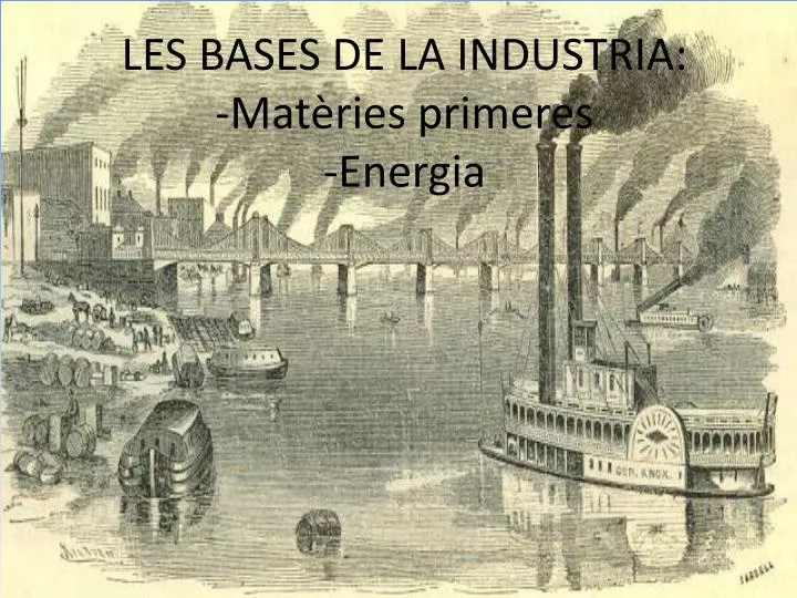 les bases de la industria mat ries primeres energia