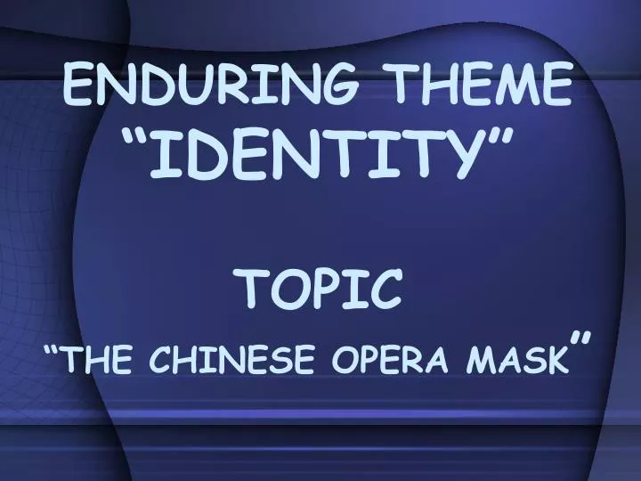 enduring theme identity topic the chinese opera mask