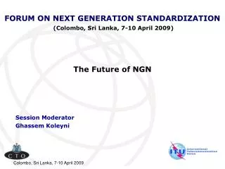 FORUM ON NEXT GENERATION STANDARDIZATION ( Colombo, Sri Lanka, 7-10 April 2009)