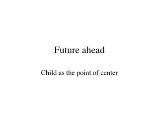 Future ahead