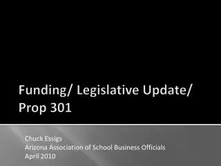 Funding/ Legislative Update/ Prop 301
