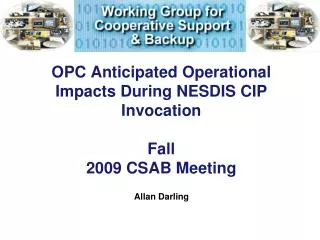 OPC Anticipated Operational Impacts During NESDIS CIP Invocation Fall 2009 CSAB Meeting