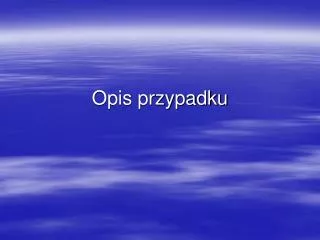 opis przypadku