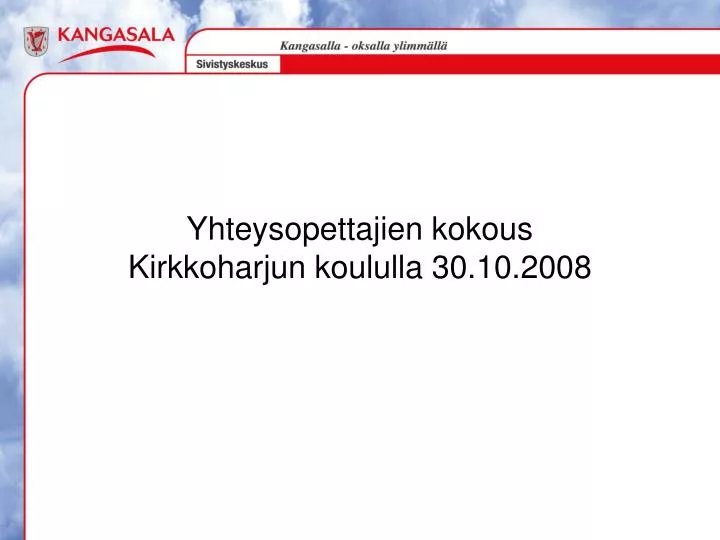 yhteysopettajien kokous kirkkoharjun koululla 30 10 2008