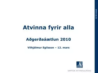 Atvinna fyrir alla Aðgerðaáætlun 2010 Vilhjálmur Egilsson – 12. mars