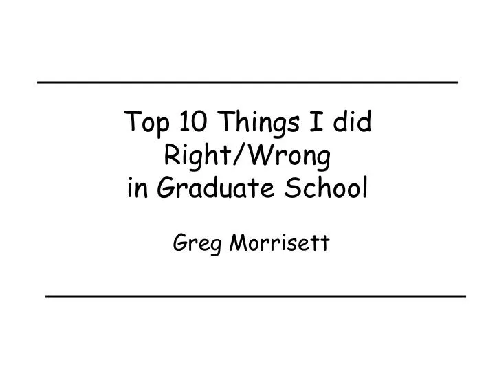 top 10 things i did right wrong in graduate school