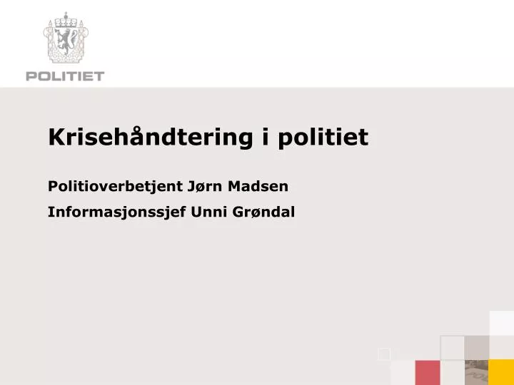 kriseh ndtering i politiet politioverbetjent j rn madsen informasjonssjef unni gr ndal