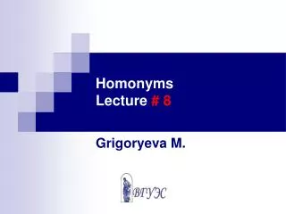 Homonyms Lecture # 8