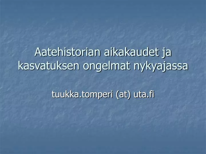 aatehistorian aikakaudet ja kasvatuksen ongelmat nykyajassa