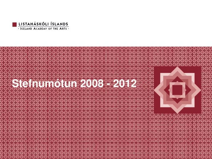 fors a stefnum tun 2008 2012