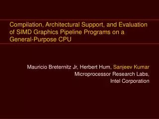 Mauricio Breternitz Jr, Herbert Hum, Sanjeev Kumar Microprocessor Research Labs,