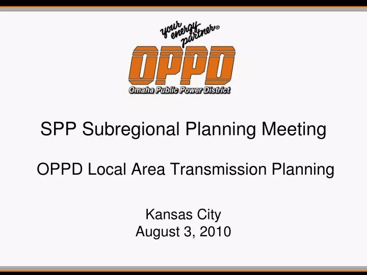 spp subregional planning meeting oppd local area transmission planning kansas city august 3 2010