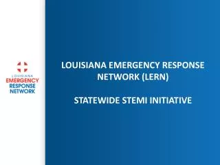 Louisiana Emergency Response Network (LERN) Statewide STEMI initiative