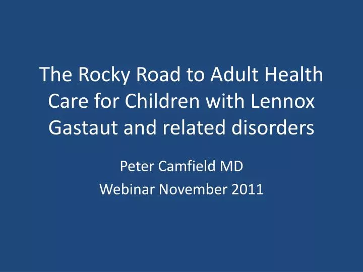 the rocky road to adult health care for children with lennox gastaut and related disorders