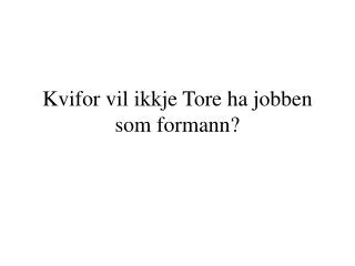 kvifor vil ikkje tore ha jobben som formann