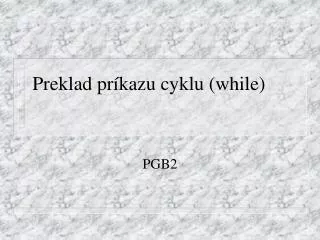 Preklad príkazu cyklu (while)