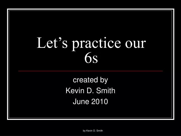let s practice our 6s