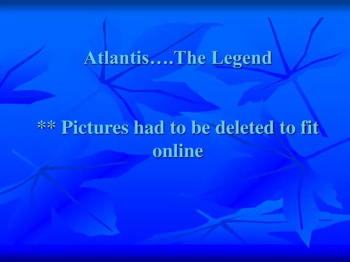atlantis the legend pictures had to be deleted to fit online