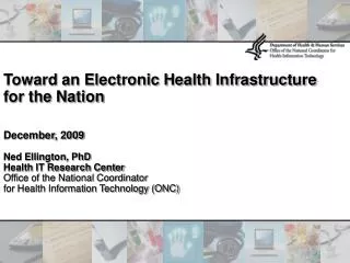 Toward an Electronic Health Infrastructure for the Nation December, 2009 Ned Ellington, PhD