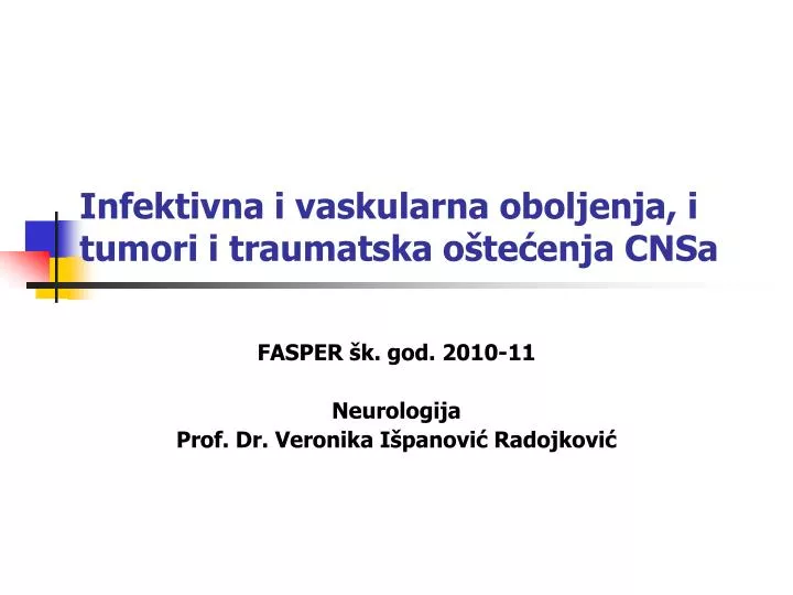 infektivna i vaskularna oboljenja i tumori i traumatska o te enja cnsa