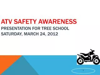 ATV Safety Awareness Presentation for Tree School Saturday, March 24, 2012