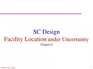 SC Design Facility Location under Uncertainty Chapter 6