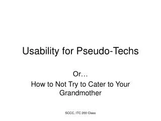 Usability for Pseudo-Techs