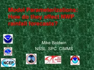 Model Parameterizations: How do they affect NWP rainfall forecasts?